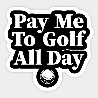 Pay Me to Golf All Day Sticker